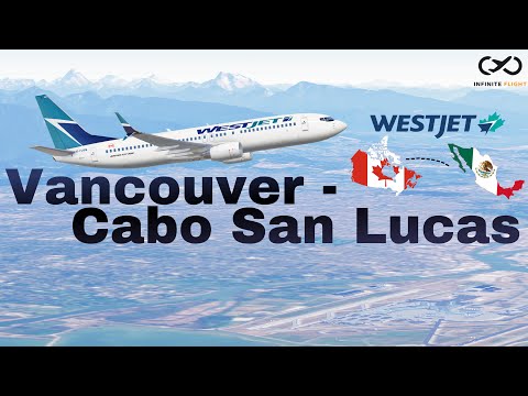 Infinite Flight 23.2 Timelapse - Vancouver (YVR) to Cabo San Lucas (SJD) | WestJet B737-800