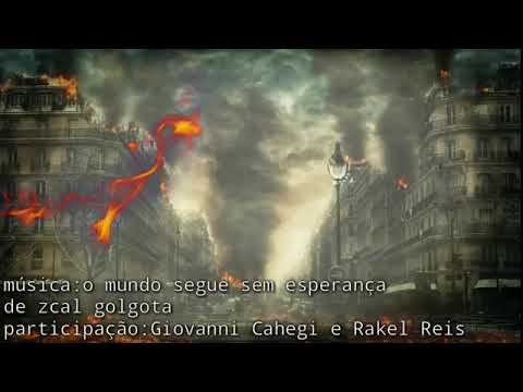 Zcal Gólgota Part Giovanni Cahegi e Rakel mundo segue sem esperança {Nova 2018}🎶