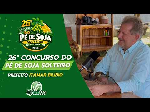 ITAMAR BILIBIO - PREFEITO DE LAGUNA CARAPÃ - 26° CONCURSO DO PÉ DE SOJA SOLTEIRO