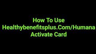 How To Use Healthybenefitsplus.Com/Humana Activate Card