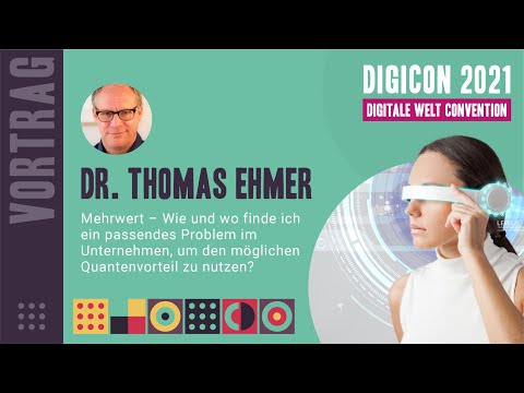 DIGICON 2021 - Dr. Thomas Ehmer -  Wie finde ich ein Problem, um den Quantenvorteil zu nutzen?
