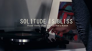 Solitude Is Bliss - PLEASE VERIFY THAT YOU ARE NOT A ROBOT (Side B) (Vinyl Play)