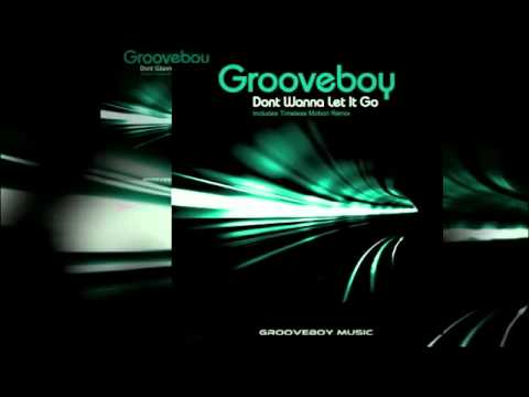 Grooveboy - Dont Wanna Let It Go (Timeless Motion Mix)