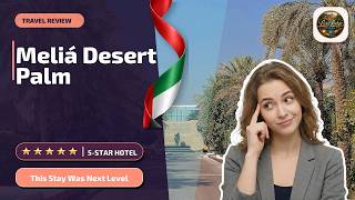 Meliá Desert Palm member of Meliá Collection - This Stay Was Next Level | Dubai🏨