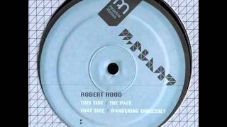 Robert Hood – The Pace / Wandering Endlessly (1996 US)