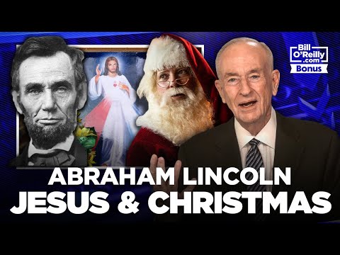 Bill O'Reilly on Abraham Lincoln, Jesus, and Christmas