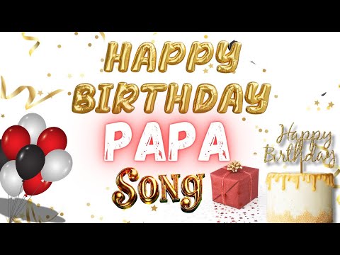 Happy Birthday Song For Papa | Special Birthday Song for Dear Papa 🎁 | Birthday wishes