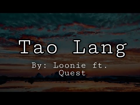 Tao lang with Lyrics by; Loonie ft. quest