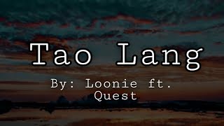 Download lagu Tao lang with Lyrics by; Loonie ft. quest mp3