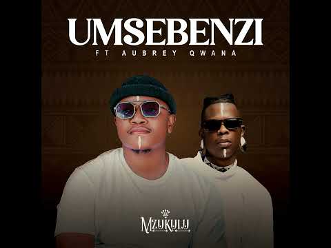 Mzukulu ft Aubrey qwana_ umsebenzi