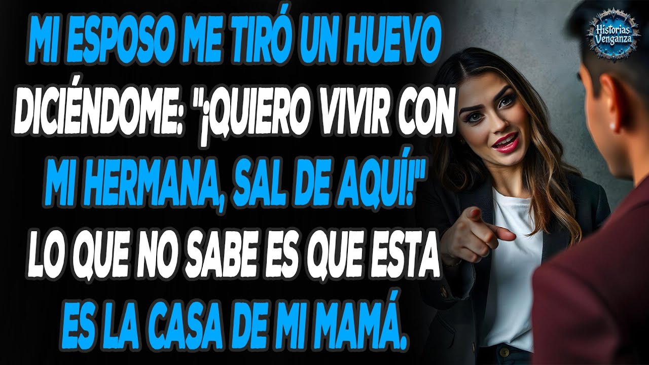 Mi esposo y su hermana me tiraron un huevo, así que los eché fuera y ahora no tienen a dónde ir...