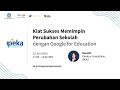 Kiat Sukses Memimpin Perubahan Sekolah dengan Google for Education Kiat Sukses Memimpin Perubahan Sekolah dengan Google for Education