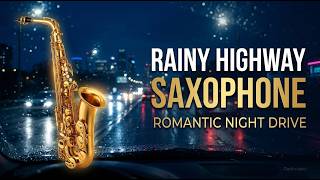 Rainy Highway Saxophone 🌧️ Romantic Night Drive Saxophone Music