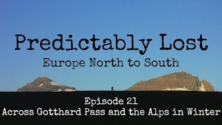 Hiking Europe N to S - Ep.21 - Across Gotthard Pass and the Alps in Winter