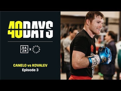 40 DAYS: Canelo vs. Kovalev | Episode 3