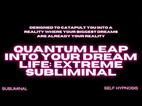 Quantum Leap into Your Dream Life: Extreme Subliminal