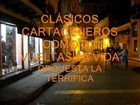 CLÁSICOS CARTAGENEROS - COMO DA VUELTAS LA VIDA - ORQUESTA LA TERRIFICA