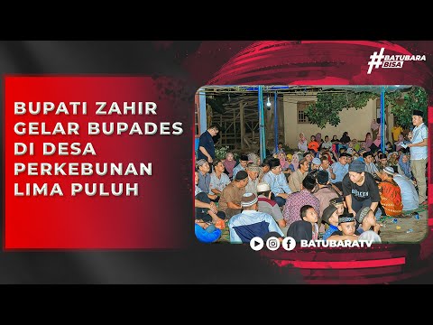 BUPATI ZAHIR GELAR BUPADES DI DESA PERKEBUNAN LIMA PULUH