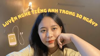 MÌNH ĐÃ LUYỆN NGHE TIẾNG ANH THÀNH CÔNG CHỈ TRONG 30 NGÀY | Thaoaholic