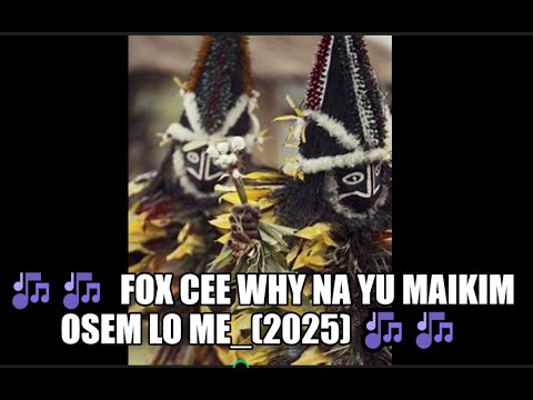 🎶🎶  Fox Cee why na yu maikim osem lo me_(2025) new song ft Tolai rock #newsong   🎶🎶 🎶🇵🇬
