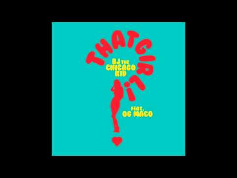 BJ The Chicago Kid "That Girl" feat. OG Maco