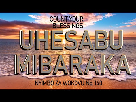 UHESABU MIBARAKA NYIMBO ZA WOKOVU No. 140 ( COUNT YOUR BLESSINGS HYMN No. 241)  by Daniel Sifuna