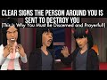 CLEAR SIGNS THE PERSON AROUND YOU IS SENT TO DESTROY YOU THIS IS WHY YOU MUST BE DISCERNED