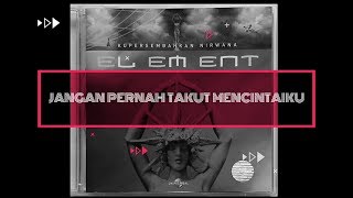 Download lagu ELEMENT - JANGAN PERNAH TAKUT MENCINTAIKU |LYRICS mp3