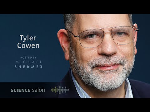 Michael Shermer with Dr. Tyler Cowen — How an Economist Views the World (SCIENCE SALON # 56)