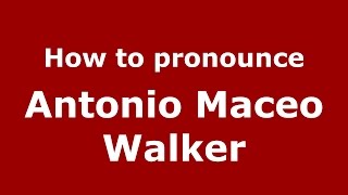 How to pronounce Antonio Maceo Walker