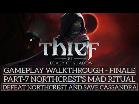Thief VR Legacy of Shadow Walkthrough Final Mission 7 : Defeat Northcrest & Save Cassandra