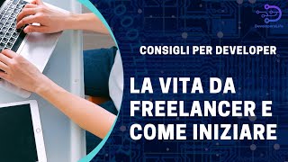 La vita da developer freelancer e come iniziare!
