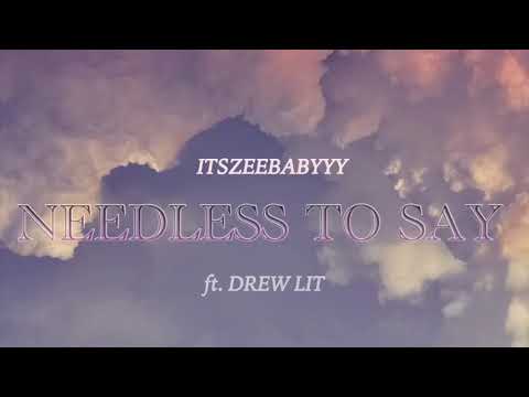 ItsZeeBabyyy - Needless To Say ft. Drew Lit