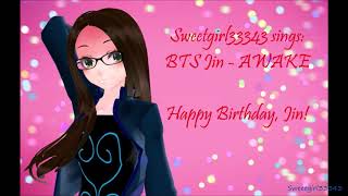 Sweetgirl33343 Sings Awake (Happy Birthday, Jin!)
