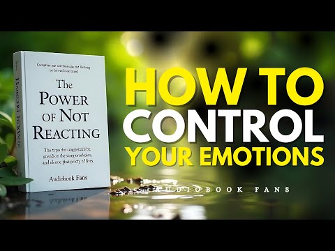 The Power of Not Reacting: How to Control Your Emotions | Audiobook