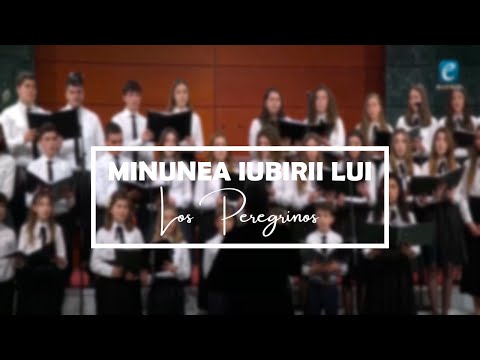 Los Peregrinos - Minunea Iubirii Lui