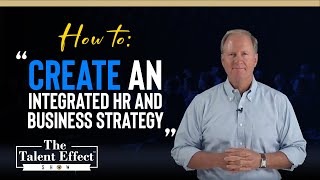 How to Create an Integrated HR and Business Strategy
