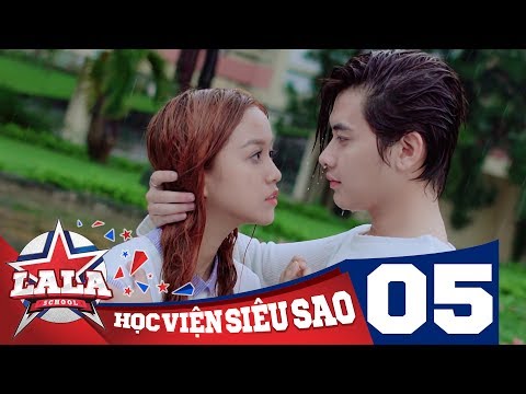 LA LA SCHOOL | TẬP 5 | Season 1 : Học Viện Siêu Sao (Phim Ca Nhạc Học Đường 2017)