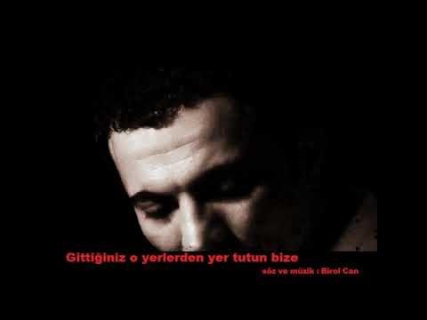 Gittiğiniz O yerlerden Yer Tutun Bize - birolcan