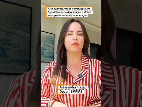 Área de Preservação Permanente em Água Clara sofre degradação e MPMS acompanha ações de recuperação