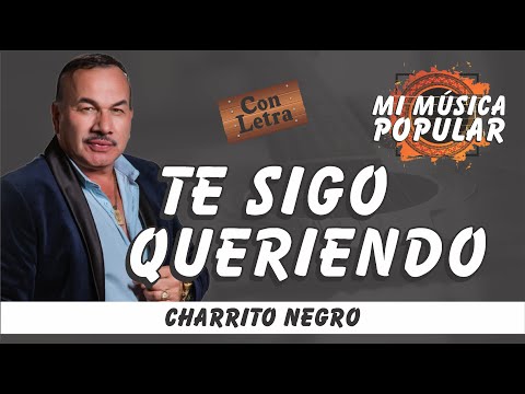 Te Sigo Queriendo - El Charrito Negro - Con Letra (Video Lyric)