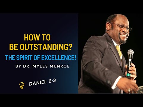 BE OUTSTANDING | THE SPIRIT OF EXCELLENCE BY DR. MYLES MUNROE