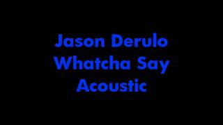 Jason Derulo - Whatcha Say ( Acoustic Version )