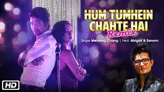Hum Tumhein Chahte Hai Remix  Meiyang Chang  Hyaci