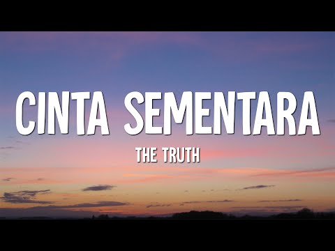 The Truth - Cinta Sementara (Lirik)