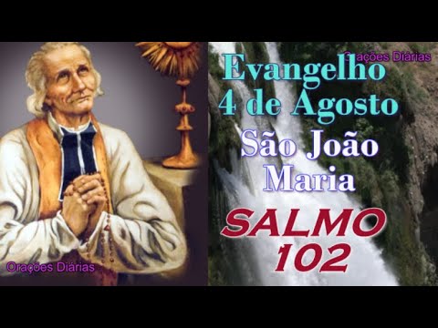 Evangelho do dia 4 de agosto, São João Maria, Salmo 102
