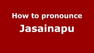 How to pronounce Jasainapu