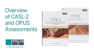CASL®-2 and OPUS™ Assessments Unboxed