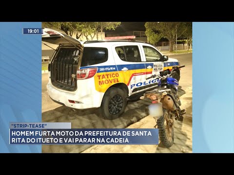 "Strip-Tease": Homem Furta Moto da Prefeitura de Santa Rita do Itueto e vai parar na Cadeia.