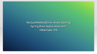 Download the video "NoSuchMethodError when starting Spring Boot Application with Hibernate JPA"